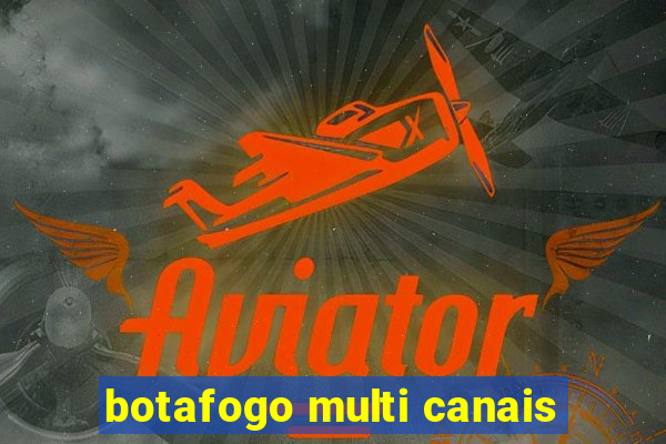 botafogo multi canais